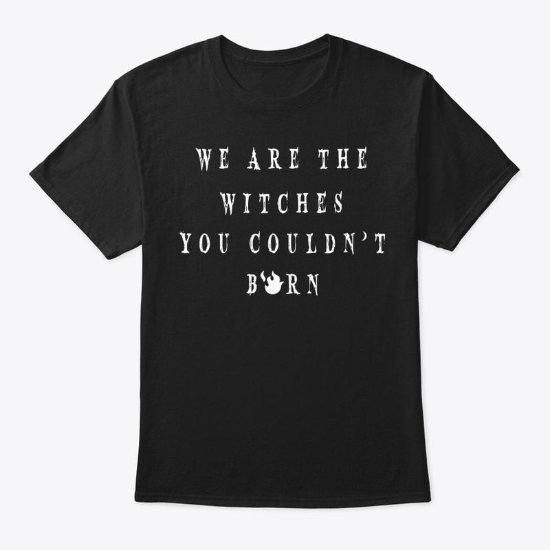 WE ARE THE WITCHES YOU COULDN'T BURN